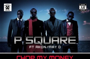 Chop My Money - P-Square Ft. Akon and May D